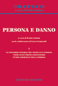 Persona e danno. Vol. 1: Le categorie generali del danno alla persona. Verso nuovi profili disciplinari. Tutele emergenti della persona