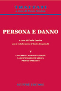 Persona e danno. Vol. 5: La pubblica amministrazione. La responsabilità medica. Profili operativi