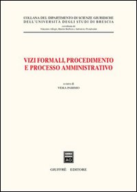 Vizi formali, procedimento e processo amministrativo. Atti del 10° Convegno biennale di diritto amministrativo (Brescia, 23 ottobre 2003)