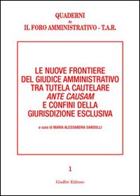 Le nuove frontiere del giudice amministrativo tra tutela cautelare ante causam e confini della giurisdizione esclusiva