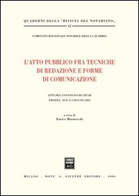 L'atto pubblico fra tecniche di redazione e forme di comunicazione. Atti del Convegno di studi (Tropea, 10-11 giugno 2005)