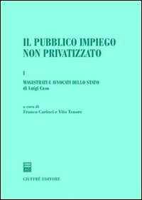 Il pubblico impiego non privatizzato. Vol. 1: Magistrati e avvocati dello Stato
