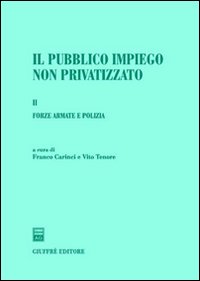 Il pubblico impiego non privatizzato. Vol. 1: Forze armate e polizia