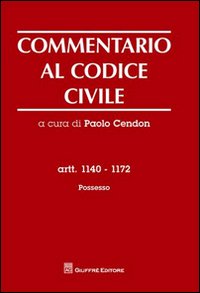 Commentario al codice civile. Artt. 1140-1172: Possesso