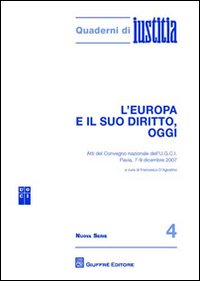 L'Europa e il suo diritto, oggi. Atti del Convegno nazionale dell'U.G.C.I. (Pavia, 7-9 dicembre 2007)