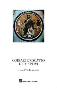 Corsari e riscatti dei captivi. Garanzia notarile tra le due sponde del Mediterraneo. Atti del Convegno di studi storici (Marsala, 4 ottobre 2008)