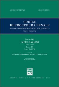 Codice di procedura penale. Rassegna di giurisprudenza e di dottrina. Vol. 8: Impugnazioni. Libro IX (artt. 568-592)