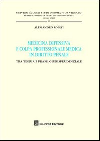 Medicina difensiva e colpa professionale medica in diritto penale. Tra teoria e prassi giurisprudenziale