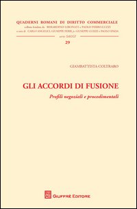 Gli accordi di fusione. Profili negoziali e procedimentali