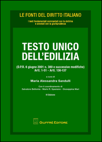 Testo Unico dell'edilizia (D.P.R. 6 giugno 2001 n. 380 e successive modifiche). Artt. 1-51, artt. 136-137