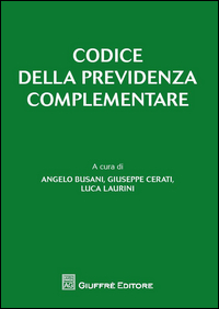 Codice della previdenza complementare. Con la principale normativa e prassi in materia di fondi pensione