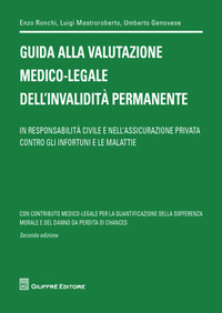 Guida alla valutazione medico legale dell' invalidita' permanente - in responsabilita' civile e nell' assicurazione privata contro gli infortuni e le malattie