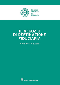 Il negozio di destinazione fiduciaria. Contributi di studio