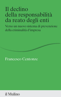 Il declino della responsabilità da reato degli enti. Verso un nuovo sistema di prevenzione della criminalità d'impresa