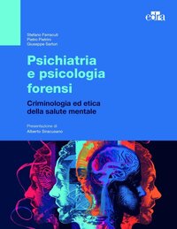 Psichiatria e psicologia forensi - Criminologia ed etica della salute mentale 