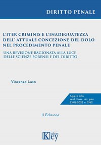 L'iter criminis e l'inadeguatezza dell'attuale concezione del dolo nel procedimento penale. Una revisione ragionata alla luce delle Scienze forensi e del Diritto
