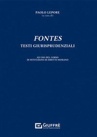 Fontes. Testi giurisprudenziali. Ad uso del corso di Istituzioni di diritto romano
