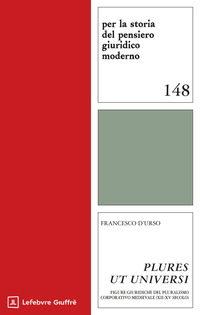 «Plures ut universi». Figure giuridiche del pluralismo corporativo medievale (XII-XV secolo)
