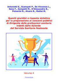 Quesiti giuridici a risposta sintetica per la preparazione ai concorsi pubblici di Dirigente delle professioni sanitarie indetti dalle Aziende del Servizio Sanitario Nazionale. Vol. 4