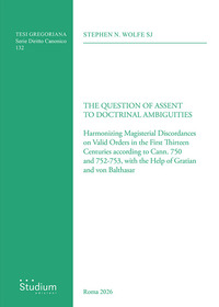 The question of assent to doctrinal ambiguities. Harmonizing magisterial discordances on valid orders in the first thirteen centuries according to cann. 750 and 752-753, with the help of Gratian and von Balthasar