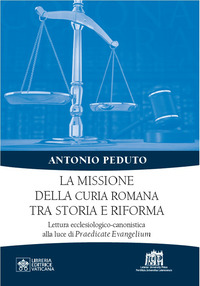 La missione della curia romana tra storia e riforma. Lettura ecclesiologico-canonistica alla luce di Praedicate Evangelium