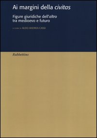 Ai margini della civitas. Figure giuridiche dell'altro tra medioevo e futuro