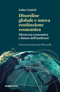 Disordine globale e nuova costituzione economica. Sicurezza economica e futuro dell'antitrust