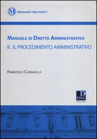 Manuale di diritto amministrativo. Vol. 2: Il procedimento amministrativo