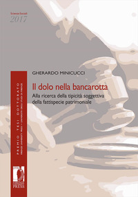 Il dolo nella bancarotta. Alla ricerca della tipicità soggettiva della fattispecie patrimoniale
