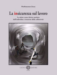 La insicurezza sul lavoro. La salute come diritto assoluto dell’individuo e interesse della collettività