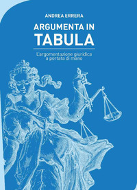 Argumenta in tabula. L'argomentazione giuridica a portata di mano