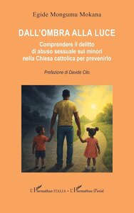 Dall'ombra alla luce. Comprendere il delitto di abuso sessuale sui minori nella Chiesa cattolica per prevenirlo