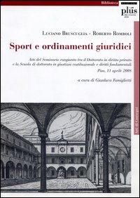 Sport e ordinamenti giuridici. Atti del Seminario congiunto tra il Dottorato di diritto privato e la Scuola di Dottorato di giustizia costituzionale e...