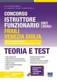 Concorso istruttore funzionario Enti locali Friuli Venezia Giulia. Teoria e test. Area amministrativa ed economico-finanziaria Cat. C e D