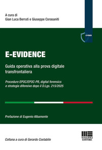 E-Evidence. Guida operativa alla prova digitale transfrontaliera Procedure EPOC/EPOC-PR, digital forensics e strategie difensive dopo il D.Lgs. 215/2025