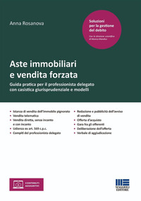 Aste immobiliari e vendita forzata. Guida pratica per il professionista delegato con casistica giurisprudenziale e modelli