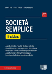 Società semplice. Aspetti civilistici, Fiscalità diretta e indiretta, Fiscalità internazionale, Operazioni straordinarie, Utilizzi della società semplice legittimi e distorti, Accertamento, Holding, Antiriciclaggio, Investimenti all'estero, Aspetti contributivi
