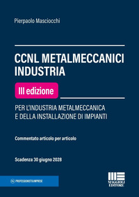 CCNL metalmeccanici industria. Per l'industria metalmeccanica e della installazione di impianti. Commentato articolo per articolo
