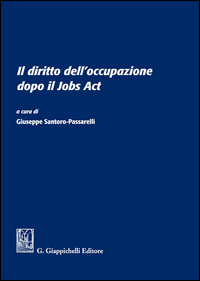 Il diritto dell'occupazione dopo il Jobs Act. Atti del Convegno (Università degli studi Sapienza di Roma, 13 giugno 2016)