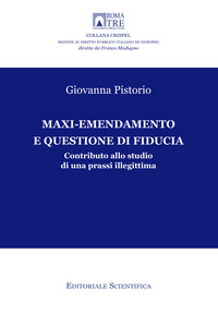 Maxi-emendamento e questione di fiducia. Contributo allo studio di una prassi illegittima