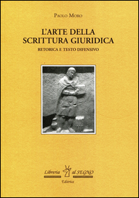 L'Arte della scrittura giuridica. Retorica e testo difensivo