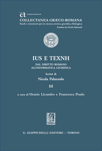 «Ius» e «texnh». Dal diritto romano all'informatica giuridica. Scritti di Nicola Palazzolo