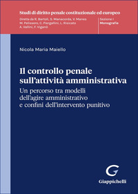 Il controllo penale sull'attività amministrativa. Un percorso tra modelli dell’agire amministrativo e confini dell'intervento punitivo