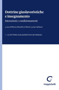 Dottrine giuslavoristiche e insegnamento: interazioni e condizionamenti. Vol. 1: Le dottrine giuslavoristiche nei manuali