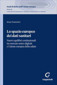 Lo spazio europeo dei dati sanitari. Nuovi equilibri costituzionali tra mercato unico digitale e Unione europea della salute