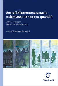 Sovraffollamento carcerario e clemenza: se non ora, quando? Atti del convegno (Napoli, 27 novembre 2025)