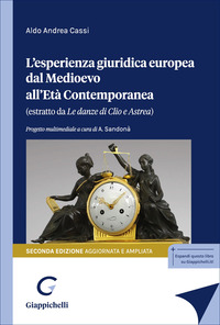 L'esperienza giuridica europea dal Medioevo all'Età Contemporanea. Estratto da «Le danze di Clio e Astrea»