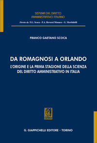 Da Romagnosi a Orlando. L'origine e la prima stagione della scienza del diritto amministrativo in Italia