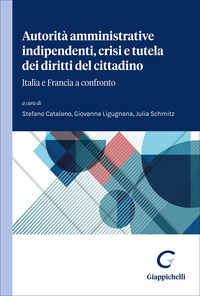Autorità amministrative indipendenti e tutela dei diritti del cittadino. Italia e Francia a confronto