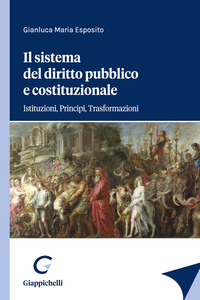Il sistema del diritto pubblico e costituzionale. Istituzioni, principi, trasformazioni